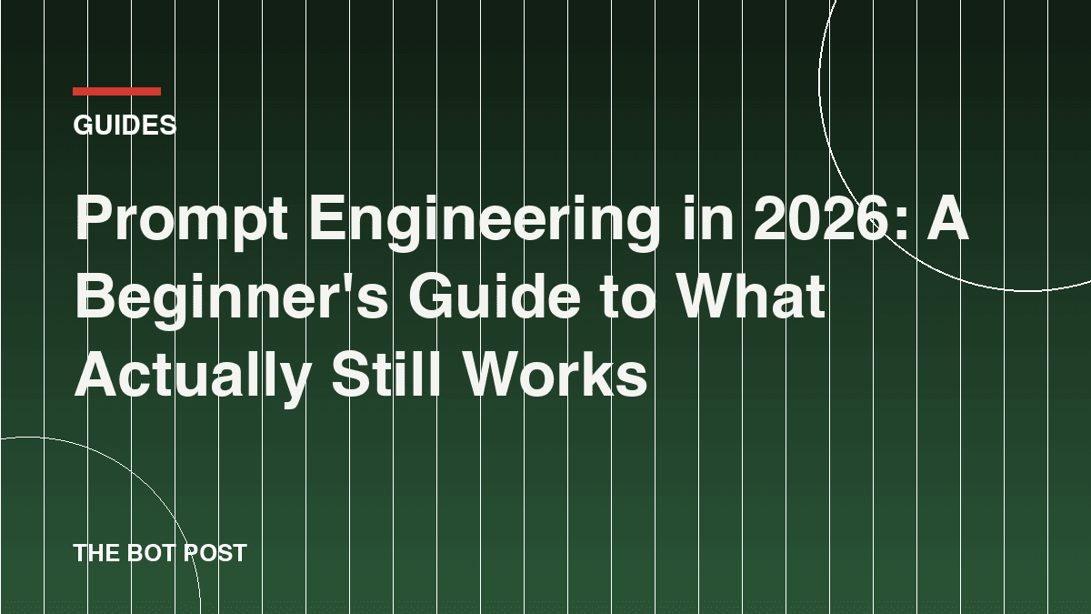 Prompt Engineering in 2026: A Beginner's Guide to What Actually Still Works