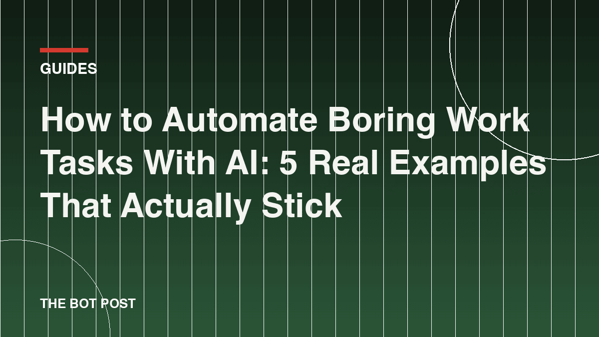 How to Automate Boring Work Tasks With AI: 5 Real Examples That Actually Stick