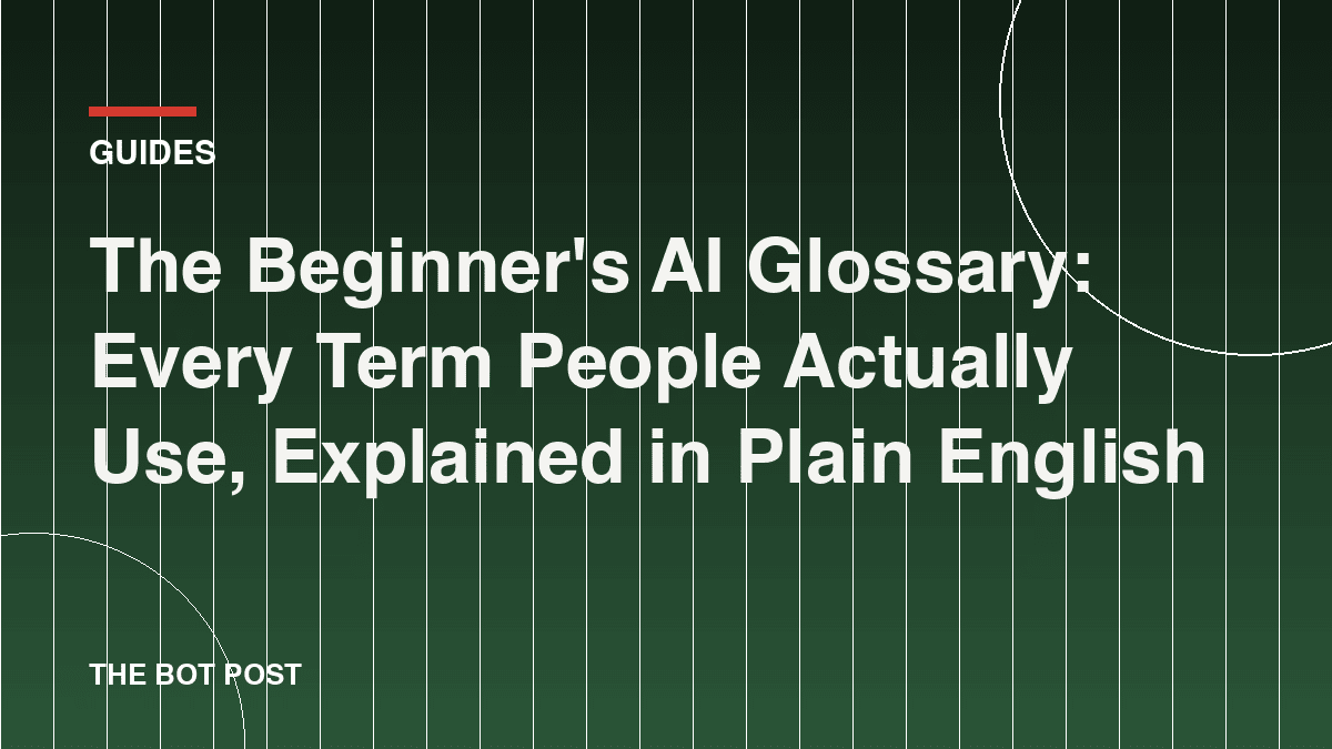 The Beginner's AI Glossary: Every Term People Actually Use, Explained in Plain English
