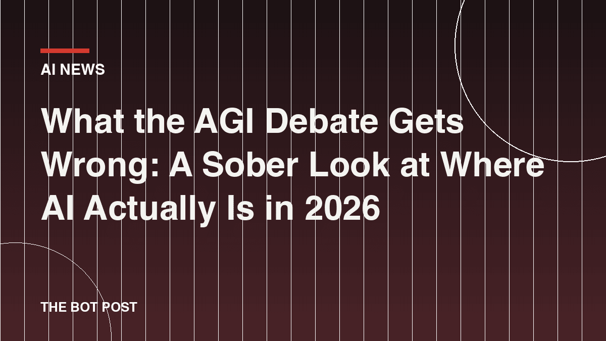 What the AGI Debate Gets Wrong: A Sober Look at Where AI Actually Is in 2026
